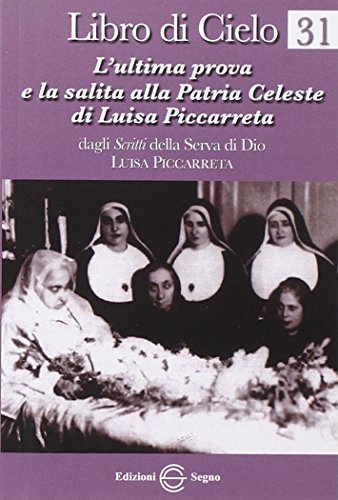  Libro di cielo 31. L\'ultima prova e la salita alla patria celeste di Luisa Piccarreta