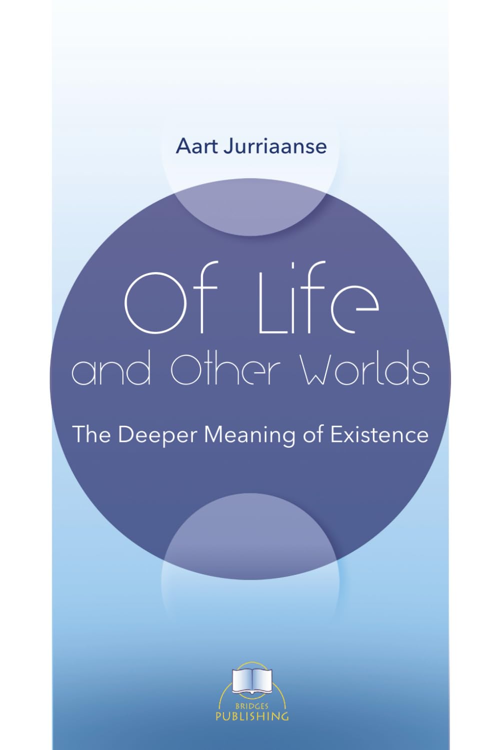 Of Life and Other Worlds: The Deeper Meaning of Existence