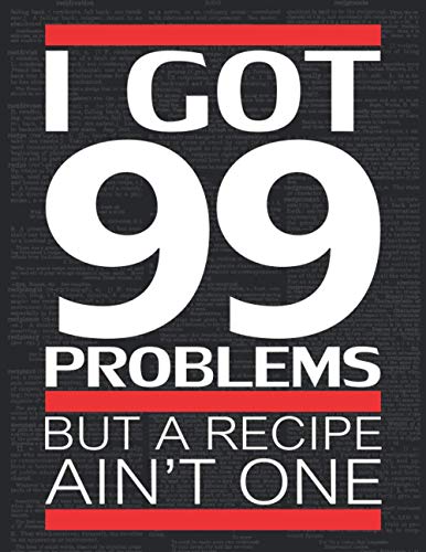 I Got 99 Problems Blank Recipe Book - Hip Hop Dictionary Art Cover Create Your Own Cookbook: 8.5 x 11 Inch DIY Cookbook with Witty Vintage Dictionary ... Enthusiasts & People Who Love To Cook) Paperback – 7 April 2018