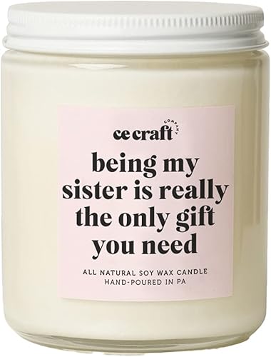 CE Craft - Being My Sister is The Only Gift You Need - Vela perfumada de cera de soja - Regalo divertido para ella, regalo para hermana, cumpleaños,
