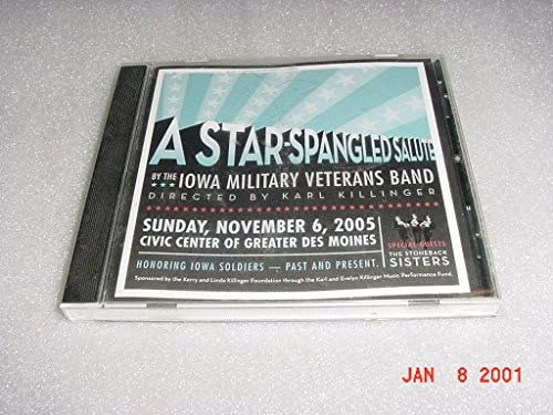 Audio Music CD Compact Disc of A STAR SPANGLED SALUTE By The Iowa Military Veterans Band Directed By Karl Killinger Sunday, November 6, 2005 Civic Center Of Greater Des Moines, Honoring Iowa Soldiers Past And Present, Special Guests The Stoneback Sisters.