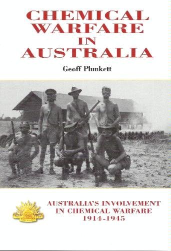 Chemical Warfare in Australia: Australia's Involvement in Chemical Warfare 1914-1945