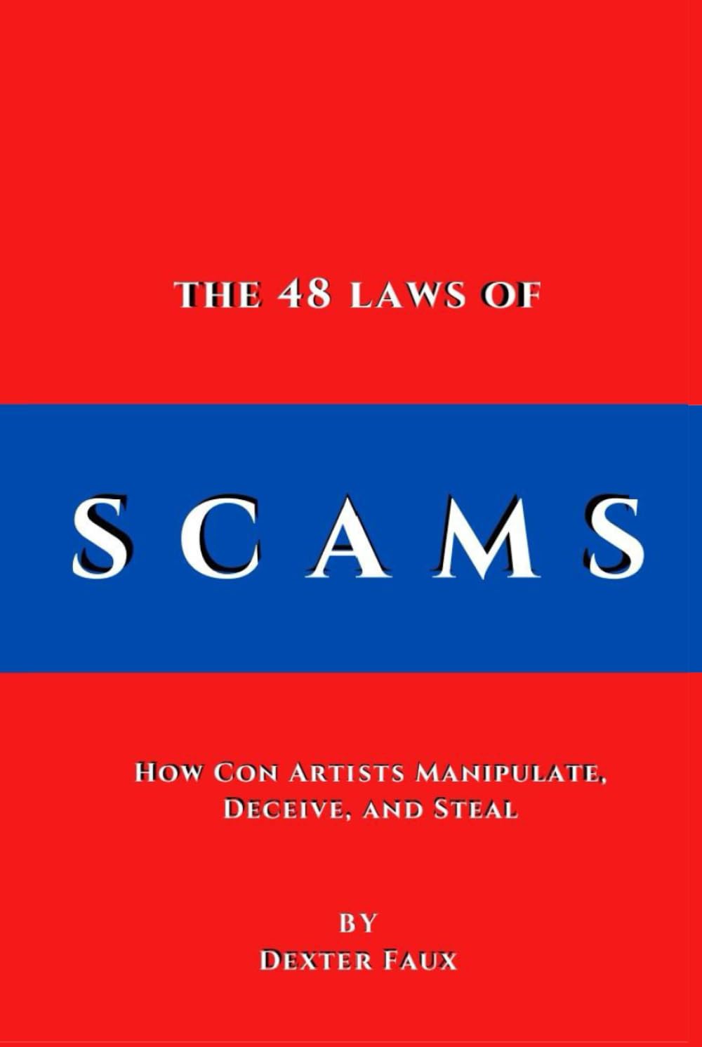 The 48 Laws of Scams: How Con Artists Manipulate, Deceive, and Steal