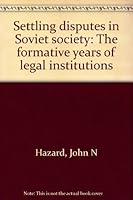 Settling disputes in Soviet society: The formative years of legal institutions 0374937583 Book Cover