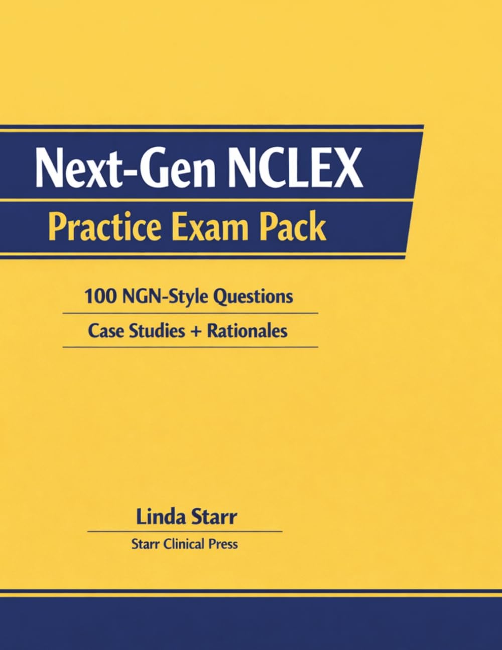 Next-Gen NCLEX Practice Exam Pack: 100 NGN-Style Questions with Case Studies and Detailed Rationales to Build Clinical Judgment and Pass the NCLEX-RNEX Practice Exam Pack
