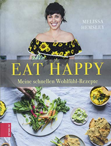 EAT HAPPY: Meine schnellen Wohlfühl-Rezepte EAT HAPPY: Meine schnellen Wohlfühl-Rezepte