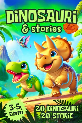 DINOSAURI & stories: Libro per bambini con coloratissimi animali del Giurassico e storie con morale