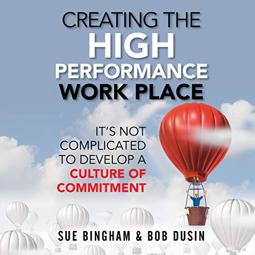 Creating the High Performance Work Place by Sue Bingham, Bob Dusin episode artwork