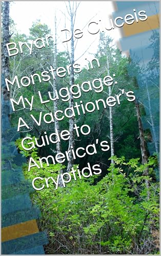 Monsters in My Luggage: A Vacationer’s Guide to America’s Cryptids: A Road Trip Through Bigfoot, Mothman and America’s Srangest Legends (The Beginning: Things That Go Bump In The Night)