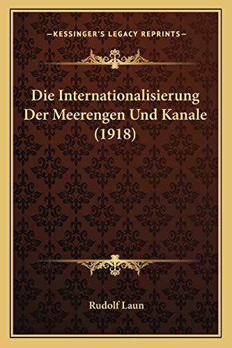 Die Internationalisierung Der Meerengen Und Kanale (1918) (German Edition)