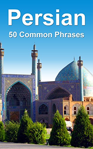 Persian: 50 Common Phrases (English Edition)