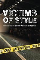 Victims of Style: Critical Cases on the Violence of Fashion 9198038842 Book Cover