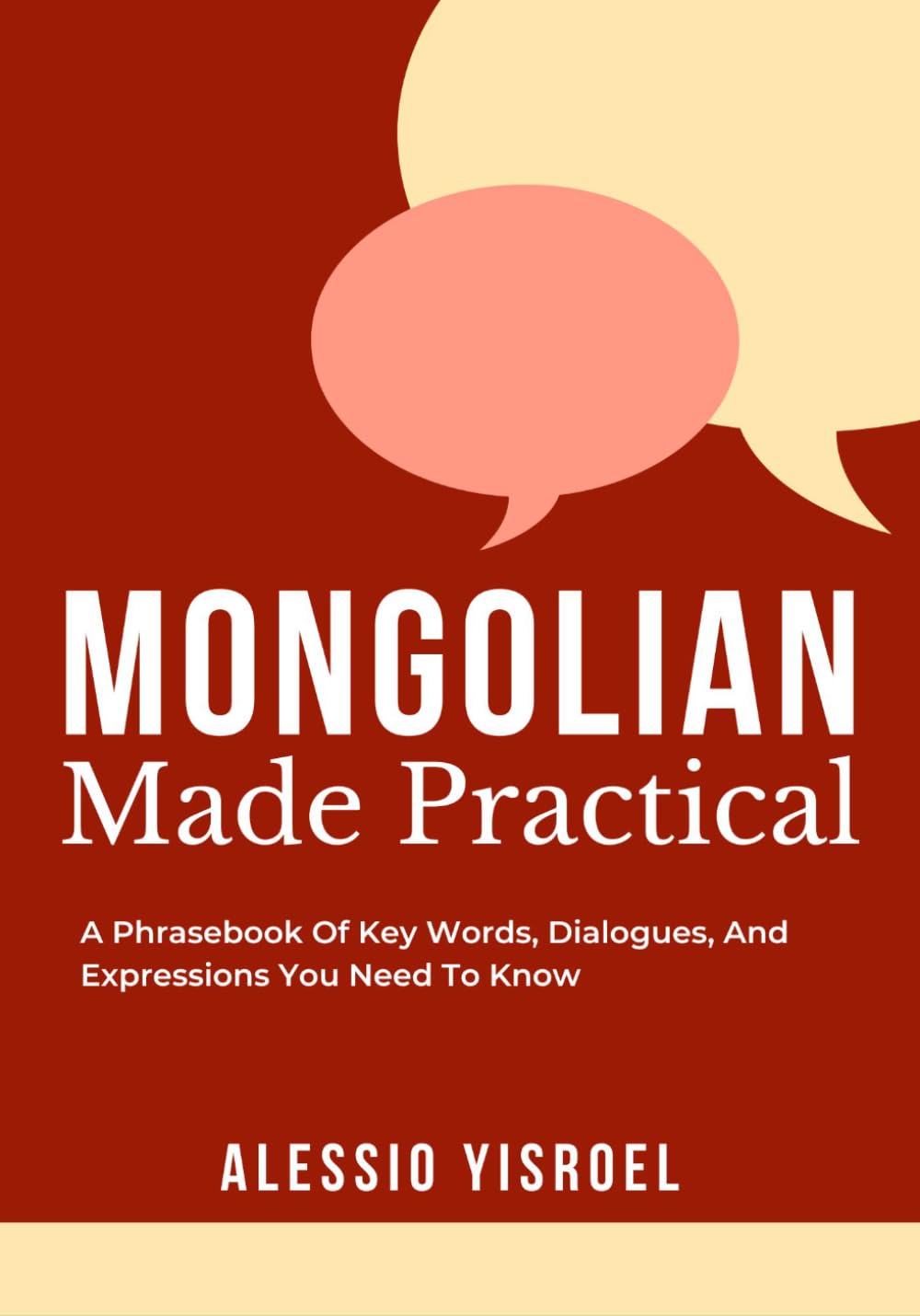 MONGOLIAN MADE PRACTICAL: A Phrasebook Of Key Words, Dialogues, And Expressions You Need To Know