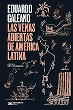 Las venas abiertas de América Latina. Edición 50 Aniversario: Edición conmemorativa del 50 Aniversario: 26 (Biblioteca Eduardo Galeano)