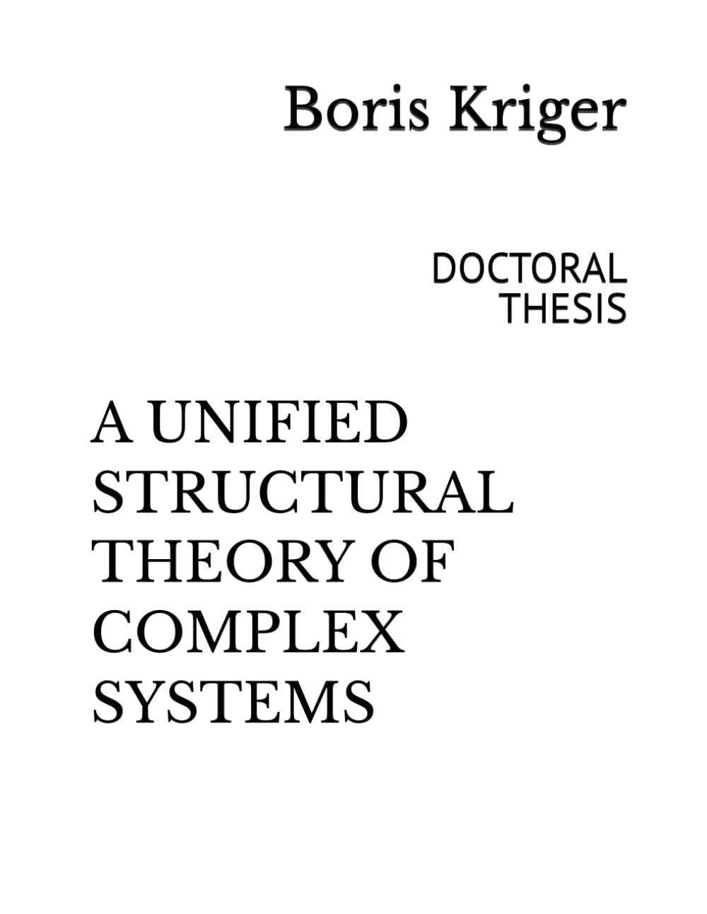 A UNIFIED STRUCTURAL THEORY OF COMPLEX SYSTEMS: DOCTORAL THESIS (Monograph)