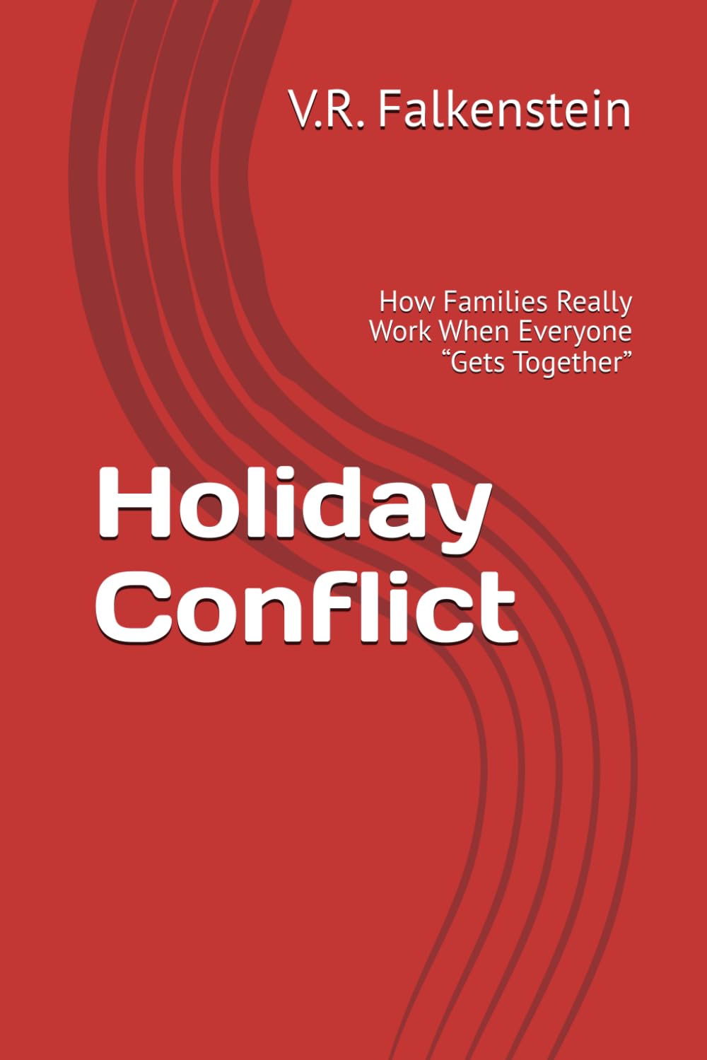 Holiday Conflict: How Families Really Work When Everyone “Gets Together”