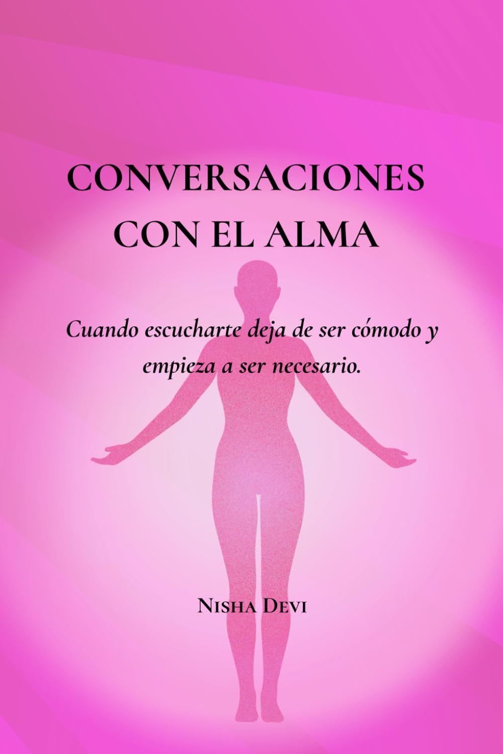 Conversaciones con el Alma: Cuando escucharte deja de ser cómodo y empieza a ser necesario (El camino del Alma)