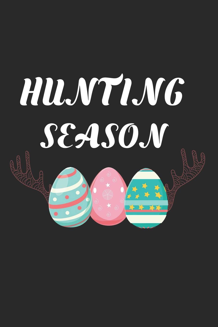 Hunting Season: Funny Egg Hunt Planner, Deer Antlers, Happy Easter, Blank 6x9 Ruled Journal, Draw and Write Paper, Writing Notebook Organizer For Kids, Adults