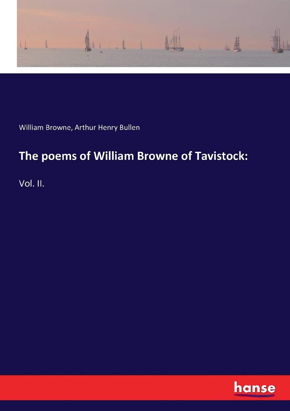 The poems of William Browne of Tavistock: :Vol. II.