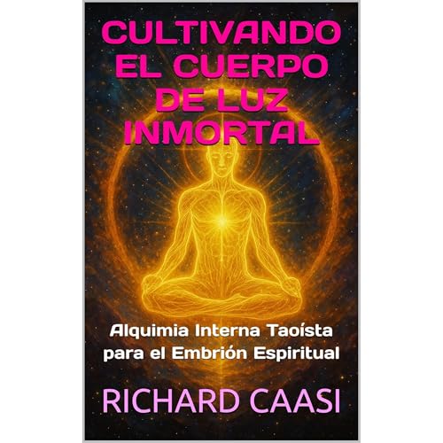 CULTIVANDO EL CUERPO DE LUZ INMORTAL Audiolibro Por RICHARD CAASI arte de portada