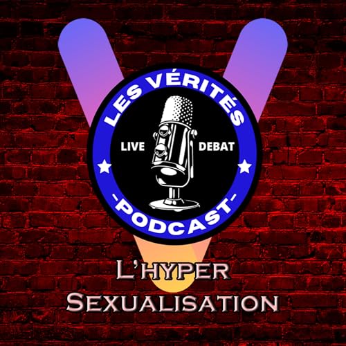 V&Eacute;RIT&Eacute;S | D&eacute;bat III #8 : L'HYPER SEXUALISATION