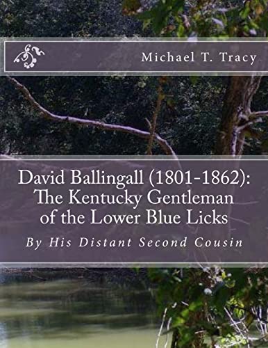 David Ballingall (1801-1862): The Kentucky Gentleman of the Lower Blue Licks: By His Distant Second Cousin