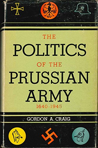The Politics of the Prussian Army, 1640-1945 B000ID8QUK Book Cover