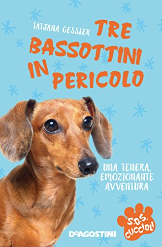 Tre bassottini in pericolo. SoS Cuccioli. Vol. 3 (SoS Cuccioli)