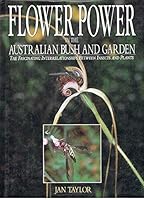 Flower Power in the Australian Bush and Garden: The Fascinating Interrelationships Between Insects and Plants 0864172575 Book Cover