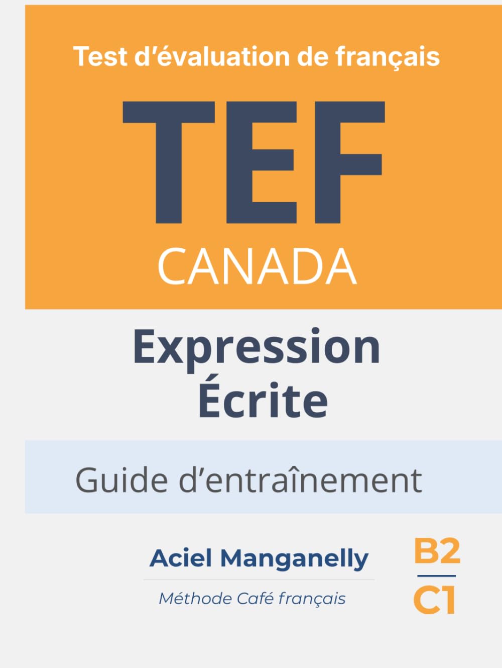 TEF Canada — Expression écrite: Test d’évaluation de français — Guide d’entraînement avec approche progressive, exemples réalistes et stratégies d’écriture