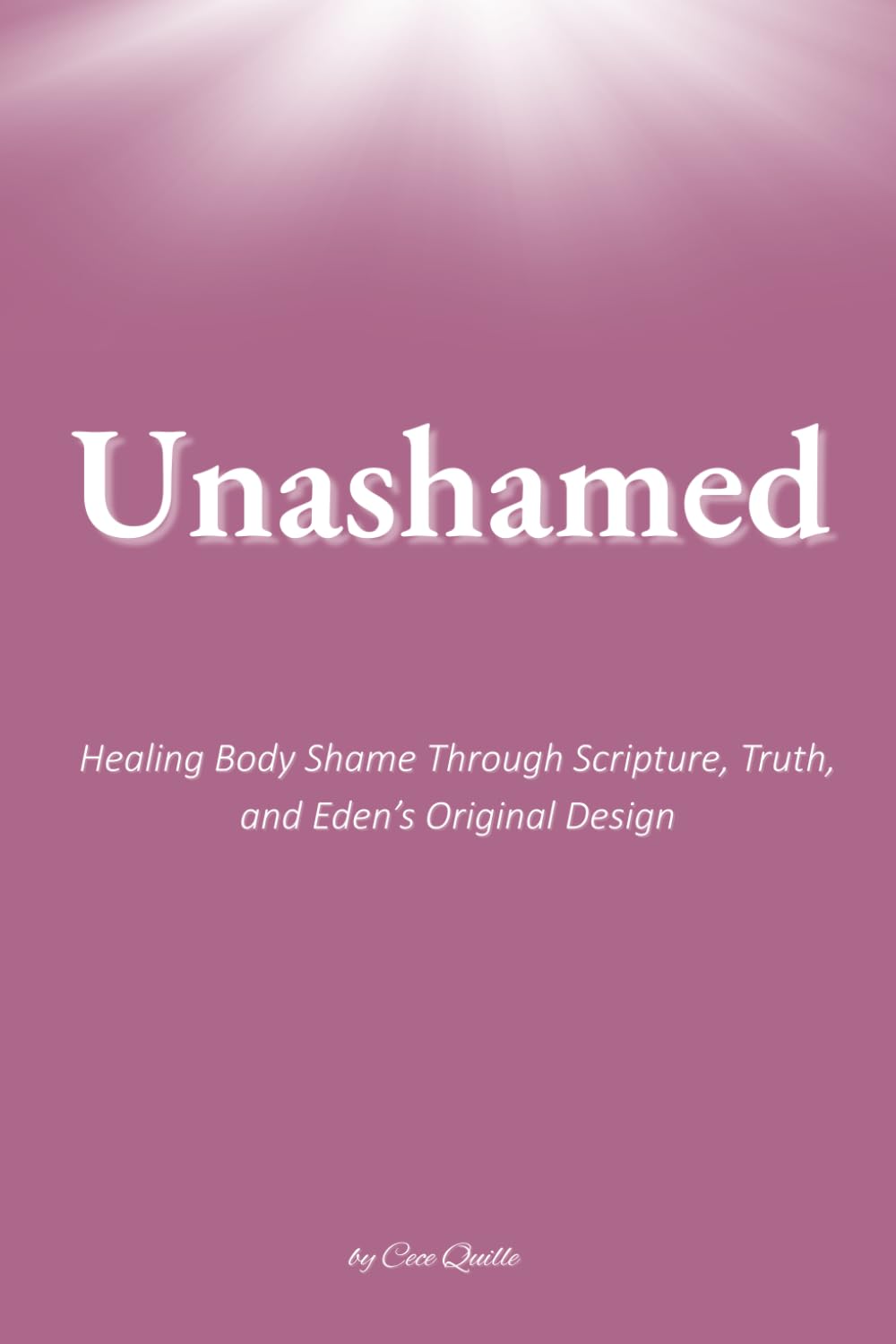 Unashamed: Healing Body Shame Through Scripture, Truth, and Eden's Original Design