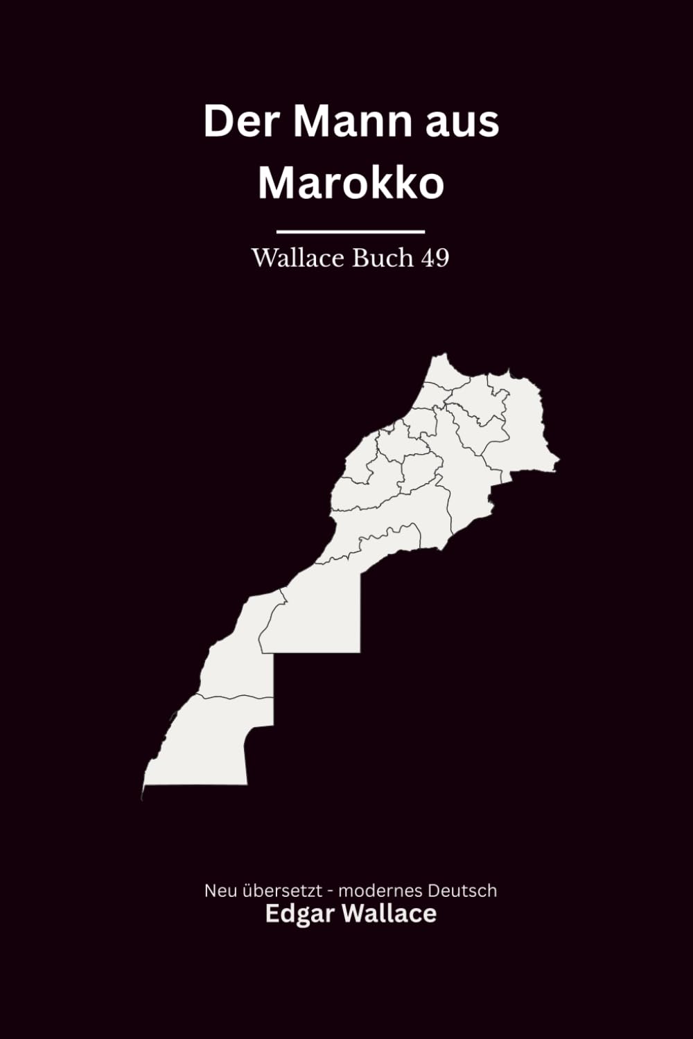 Der Mann von Marokko: Ein klassischer Edgar-Wallace-Kriminalroman um Mord, Abenteuer und ein Geheimnis aus Marokko, modern neu übersetzt