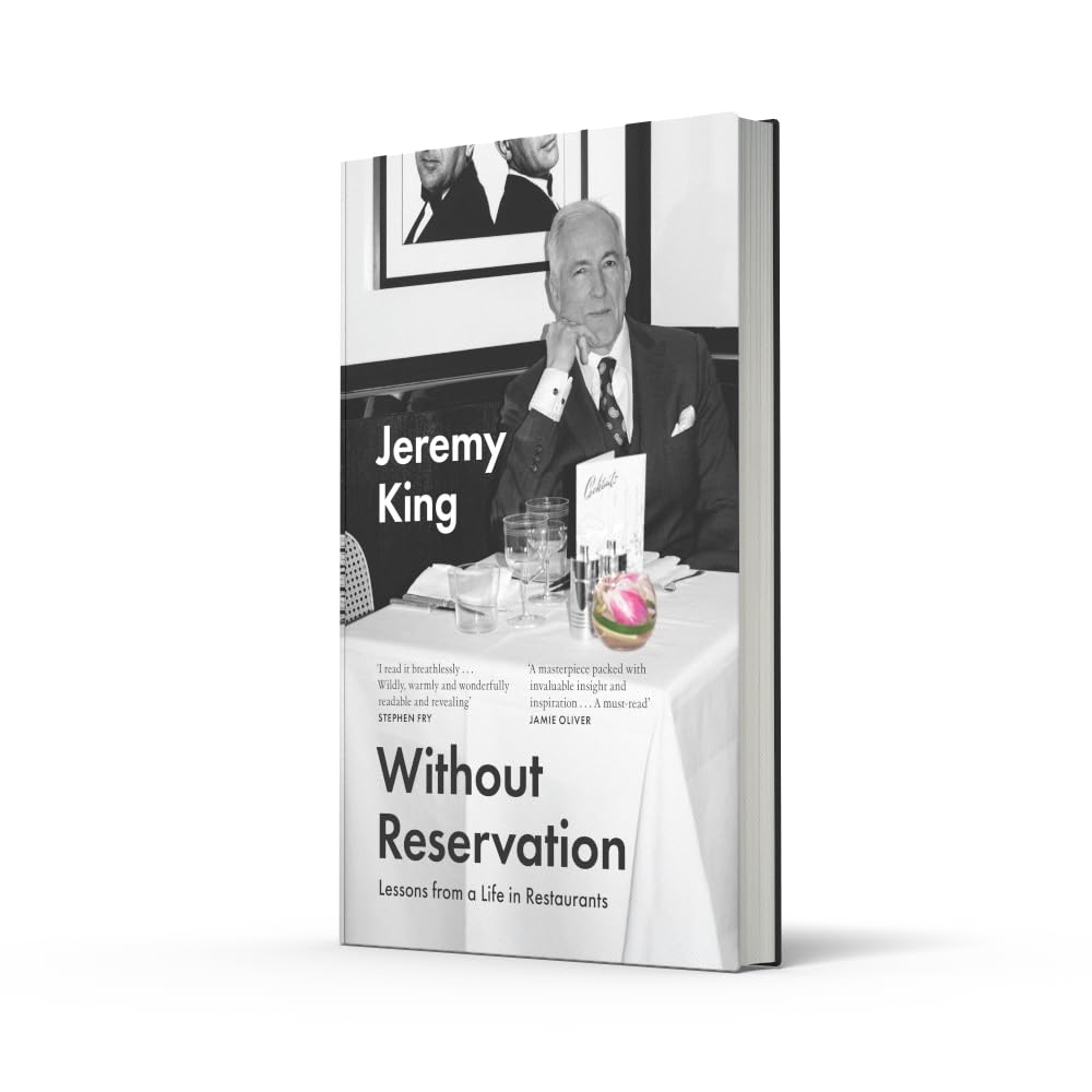 Without Reservation: Lessons From a Life in Restaurants – the new memoir from renowned restaurateur and businessman Jeremy King