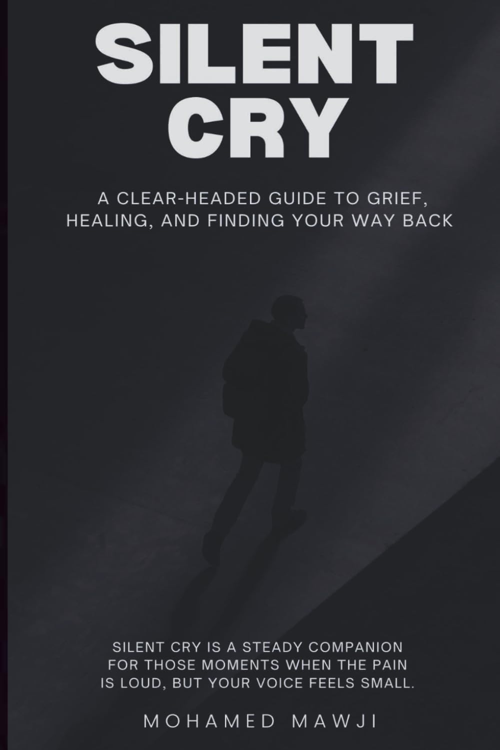 SILENT CRY: A Clear-Headed Guide to Grief, Healing, and Finding Your Way Back
