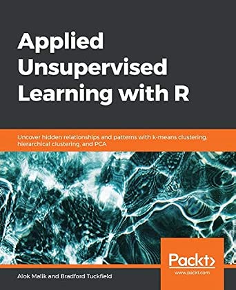 Applied Unsupervised Learning with R: Uncover hidden relationships and patterns with k-means clustering, hierarchical clustering, and PCA book cover