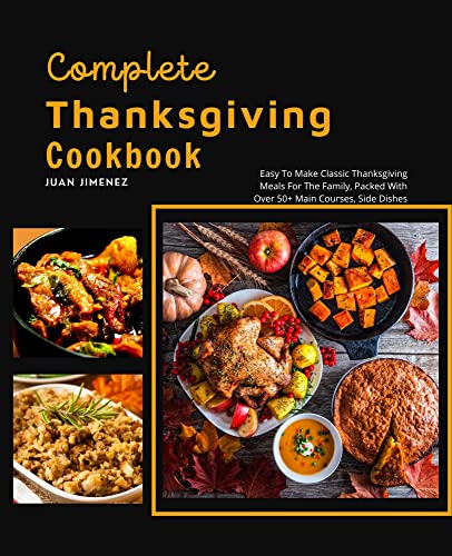 Complete Thanksgiving Cookbook: Easy To Make Classic Thanksgiving Meals For The Family, Packed With Over 50+ Main Courses, Side Dishes image 2