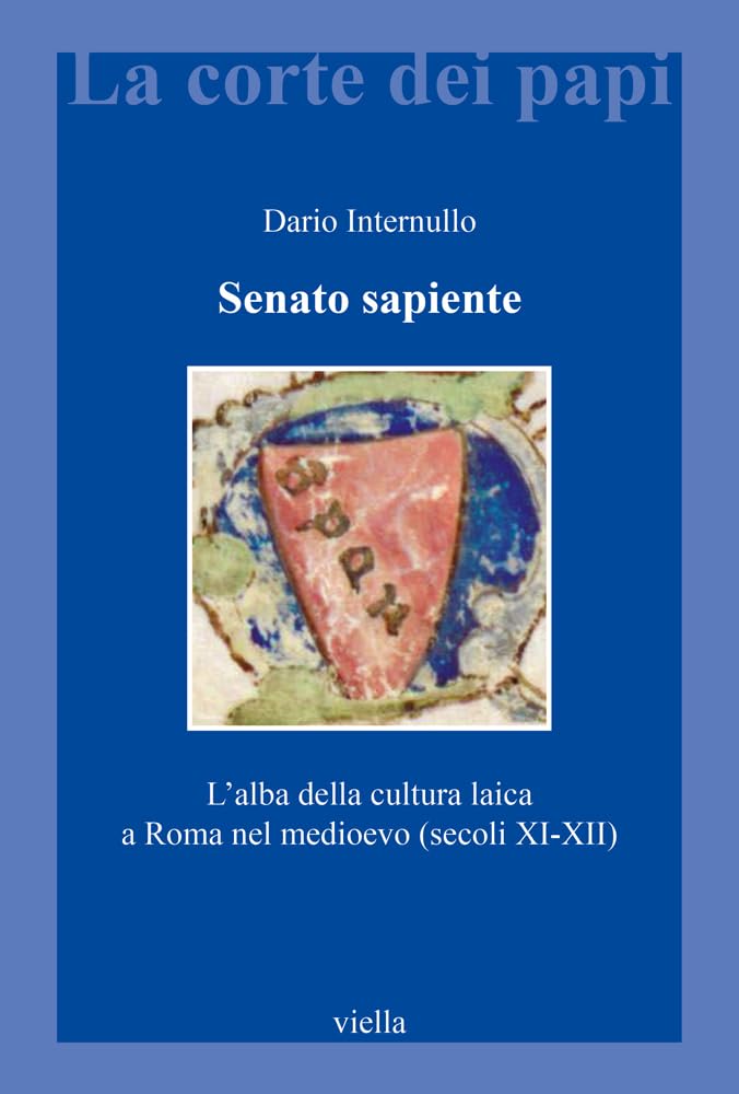 Senato Sapiente. L'alba Della Cultura Laica A Roma Nel Medioevo (Secoli XI-XII) - 4