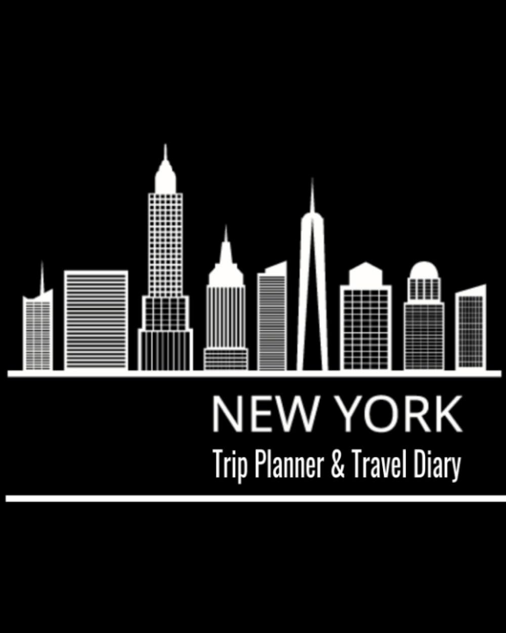 New York: Trip Planner & Travel Journal Notebook To Plan Your Next Vacation In Detail Including Itinerary, Checklists, Calendar, Flight, Hotels & more