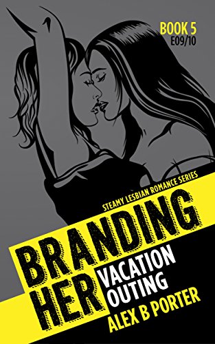 Branding Her 5 : Vacation & Outing (Episode 09 & 10): Vacation & Outing (BRANDING HER - Steamy Lesbian Romance Series) (English Edition) Branding Her 5 : Vacation & Outing (Episode 09 & 10): Vacation & Outing (BRANDING HER - Steamy Lesbian Romance Series) (English Edition)