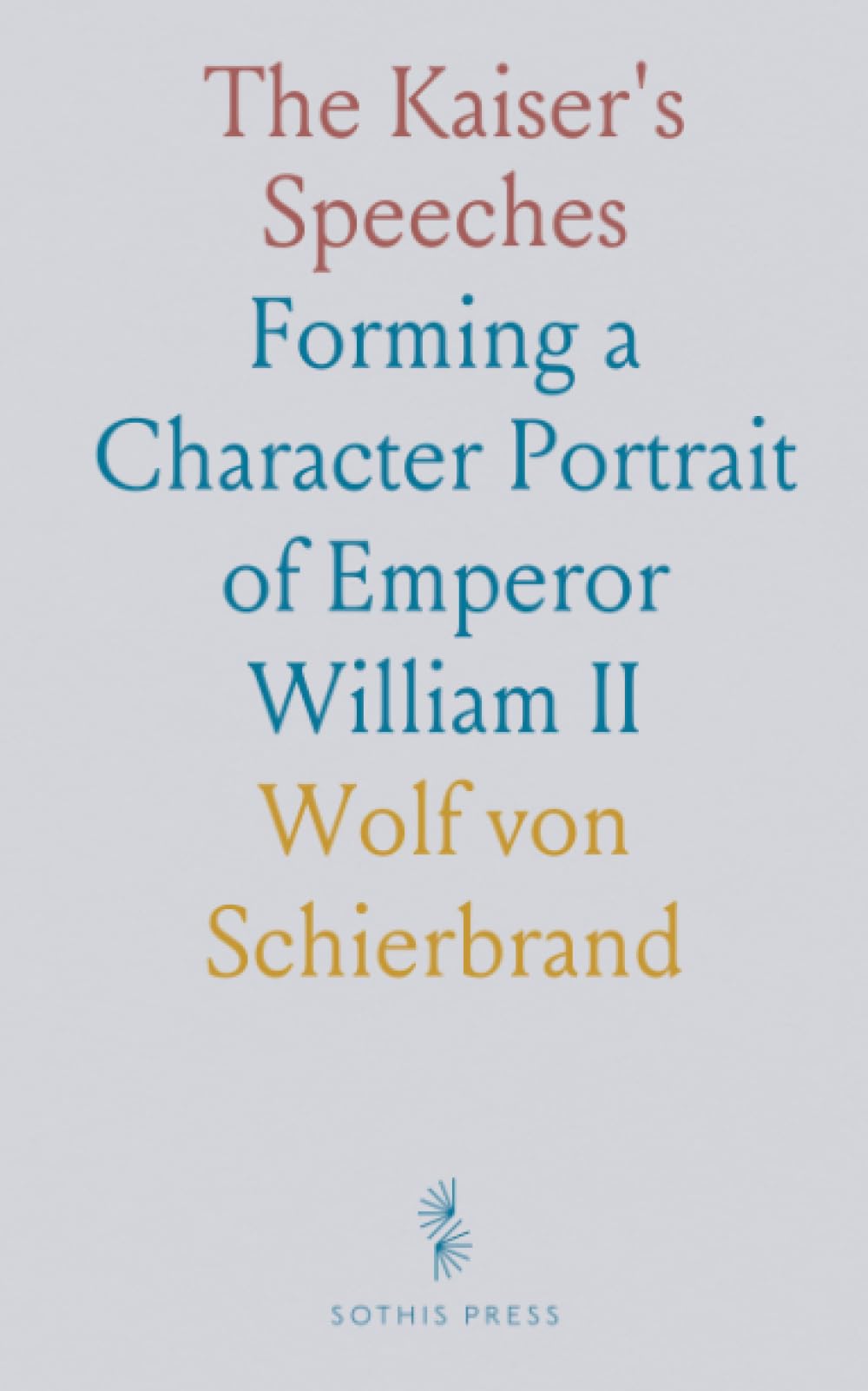 The Kaiser's Speeches: Forming a Character Portrait of Emperor William II