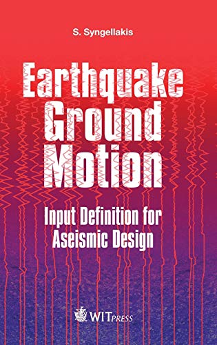 Earthquake Ground Motion: Input Definition for Aseismic Design (Wit Transactions on State-of-the-art in Science and Engineering) Earthquake Ground Motion: Input Definition for Aseismic Design (Wit Transactions on State-of-the-art in Science and Engineering)