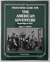 Telecourse Guide for The American Adventure: Beginnings to 1877 0060466987 Book Cover