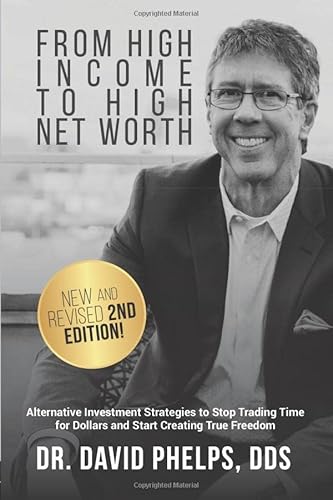 From High Income To High Net Worth: Alternative Investment Strategies to Stop Trading Time for Dollars and Start Creating True Freedom