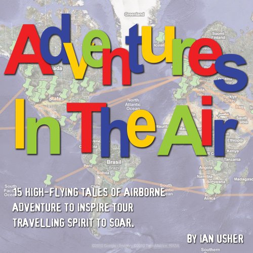 Télécharger Adventures In The Air - 15 high-flying tales of airborne adventure to inspire your travelling spirit livre En ligne