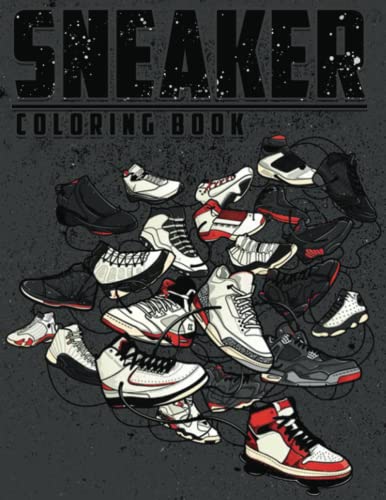 Sneakers Coloring book: The Ultimate Iconic Basketball Shoes Colouring Pages - A Great Gift for Sneakers Lovers and Sneakerheads of All Ages (Adults, Teens & Kids) (Sneakers Coloring Books)