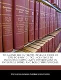 To Amend the Internal Revenue Code of 1986 to Provide Tax Incentives to Encourage Community Development in Enterprise Zones, and for Other Purposes.