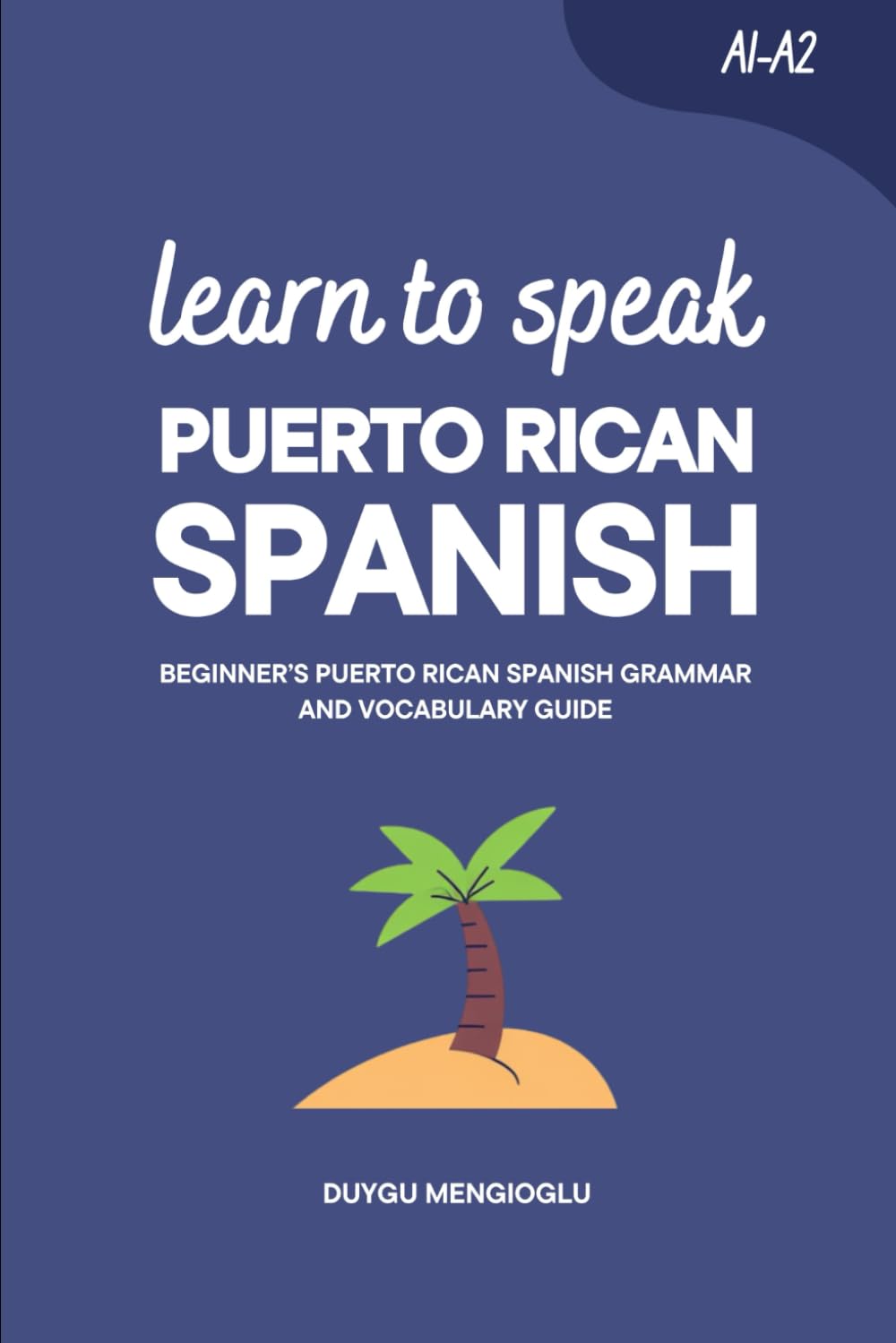 Learn to Speak Puerto Rican Spanish: Beginner’s Puerto Rican Spanish Grammar and Vocabulary Guide