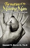 Formation of the Missing Man: (Where Men Become Missing from God) 099649880X Book Cover
