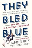 They Bled Blue: Fernandomania, Strike-Season Mayhem, and the Weirdest Championship Baseball Had Ever Seen: The 1981 Los Angeles Dodgers