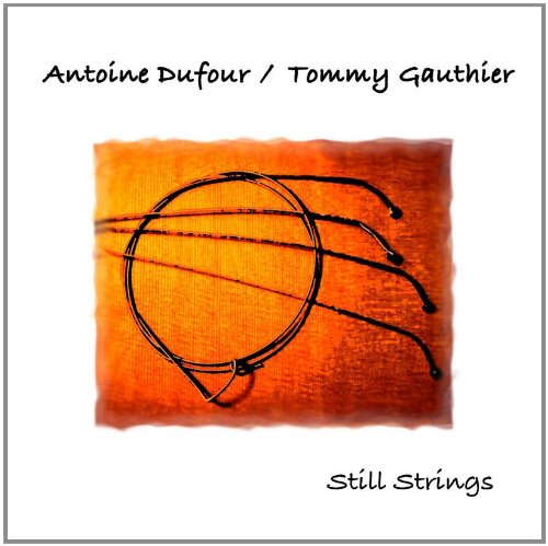 Still Strings [Audio CD] Antoine Dufour and Tommy Gauthier